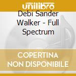 Debi Sander Walker - Full Spectrum cd