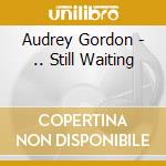 Audrey Gordon - .. Still Waiting cd