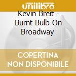 Kevin Breit - Burnt Bulb On Broadway cd