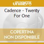Cadence - Twenty For One cd