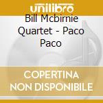 Bill Mcbirnie Quartet - Paco Paco cd