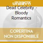 Dead Celebrity - Bloody Romantics cd