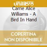 Carrie Alice Williams - A Bird In Hand