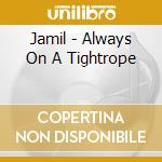 Jamil - Always On A Tightrope cd