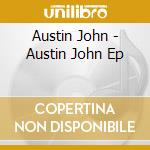 Austin John - Austin John Ep cd