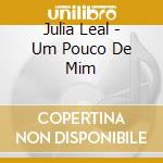 Julia Leal - Um Pouco De Mim cd musicale di Julia Leal