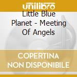 Little Blue Planet - Meeting Of Angels cd