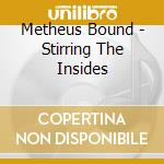 Metheus Bound - Stirring The Insides cd musicale di Metheus Bound