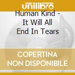 Human Kind - It Will All End In Tears cd
