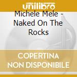 Michele Mele - Naked On The Rocks cd