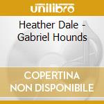 Heather Dale - Gabriel Hounds cd musicale di Heather Dale