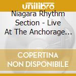 Niagara Rhythm Section - Live At The Anchorage 2.0 cd musicale di Niagara Rhythm Section