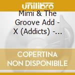 Mimi & The Groove Add - X (Addicts) - Lounge Rock cd musicale di Mimi & The Groove Add