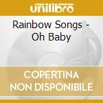 Rainbow Songs - Oh Baby