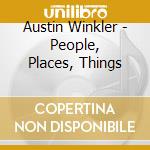 Austin Winkler - People, Places, Things cd