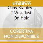 Chris Stapley - I Was Just On Hold cd