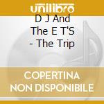 D J And The E T'S - The Trip cd