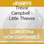 Trevor Campbell - Little Thieves cd