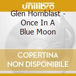 Glen Hornblast - Once In A Blue Moon cd