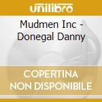 Mudmen Inc - Donegal Danny cd musicale di Mudmen Inc