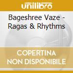 Bageshree Vaze - Ragas & Rhythms cd