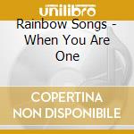 Rainbow Songs - When You Are One