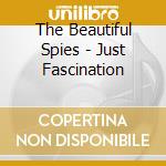 The Beautiful Spies - Just Fascination cd