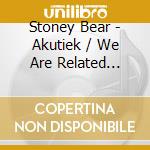 Stoney Bear - Akutiek / We Are Related (Powwow) cd