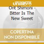 Orit Shimoni - Bitter Is The New Sweet