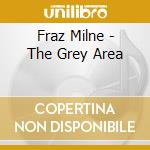 Fraz Milne - The Grey Area cd