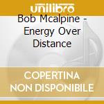 Bob Mcalpine - Energy Over Distance cd