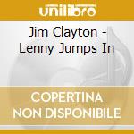 Jim Clayton - Lenny Jumps In cd musicale di Jim Clayton