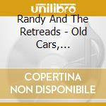 Randy And The Retreads - Old Cars, Motorcycles, Buddies And New Gals cd