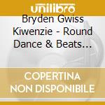 Bryden Gwiss Kiwenzie - Round Dance & Beats (Powwow) cd