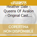 Heather Dale - Queens Of Avalon - Original Cast Recording cd