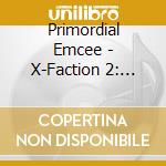 Primordial Emcee - X-Faction 2: Reanimated cd musicale di Primordial Emcee
