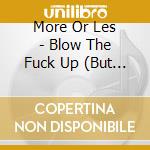 More Or Les - Blow The Fuck Up (But Stay Humble) cd