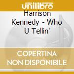 Harrison Kennedy - Who U Tellin' cd