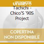 Tachichi - Chico'S '90S Project cd