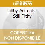 Filthy Animals - Still Filthy cd