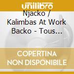Njacko / Kalimbas At Work Backo - Tous Les Enfants De La Terre cd