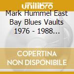 Mark Hummel East Bay Blues Vaults 1976 - 1988 / Various cd musicale
