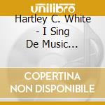 Hartley C. White - I Sing De Music Who-Pa-Zoo-Tic cd