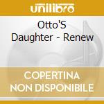 Otto'S Daughter - Renew