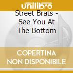 Street Brats - See You At The Bottom cd