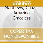 Matthews, Chaz - Amazing Graceless cd