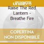 Raise The Red Lantern - Breathe Fire cd