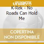 K-Rek - No Roads Can Hold Me cd