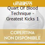 Quart Of Blood Technique - Greatest Kicks 1 cd
