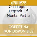 Odd Logic - Legends Of Monta: Part Ii cd